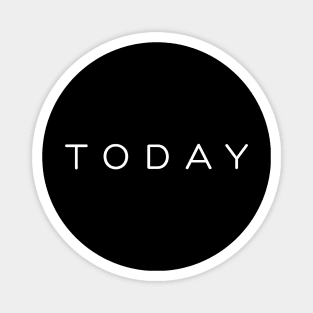 "Today" minimalistic quote design Magnet